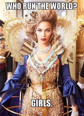 Who run's the world? Girls! picture of inspiration Beyonc&eacute; from her hit mysic video.
